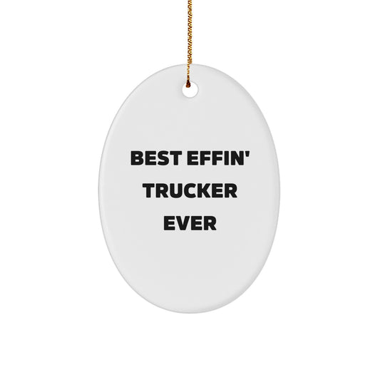 Funny Trucker Gifts from Men - Best Effin' Trucker Ever Oval Ornament, White, for Christmas - Gifts for Trucker Friends and Family - Image 1