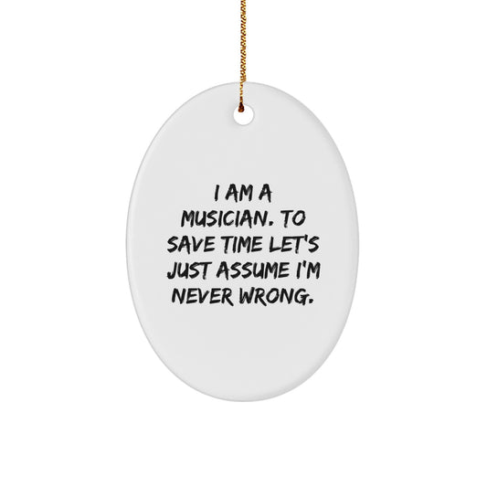 Funny Musician Gifts Oval Ornament I Am A Musician. To Save Time Let's Just Assume I'm Never Wrong. Christmas Memorable Present for Musicians from Friends - Image 1