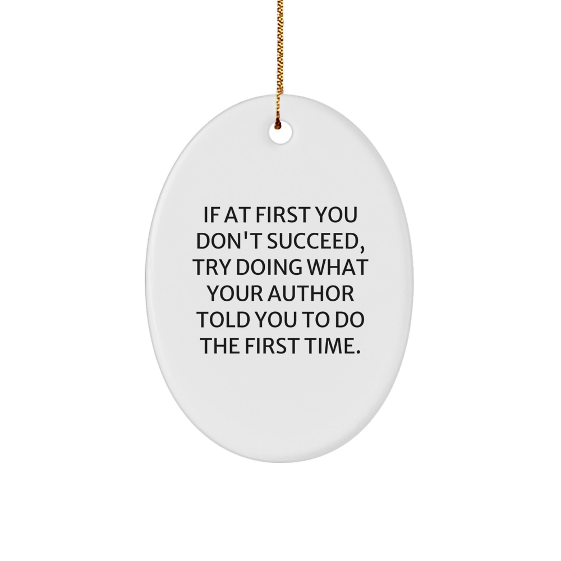 Author Oval Ornament, Funny Quote Gifts for Author, If At First You Don't Succeed, Try Doing What Your Author Told You To Do The First Time., Christmas Unique Gifts from Friends to Family - Image 1