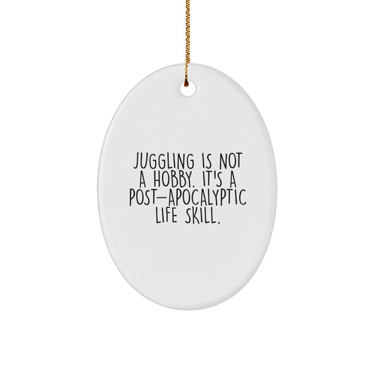 Juggling Gifts for Men, Women, and Friends - Oval Ornament with Funny Quote 'Juggling Is Not A Hobby. It's A Post-apocalyptic Life Skill.' - Christmas Unique Gifts from Family - Image 1