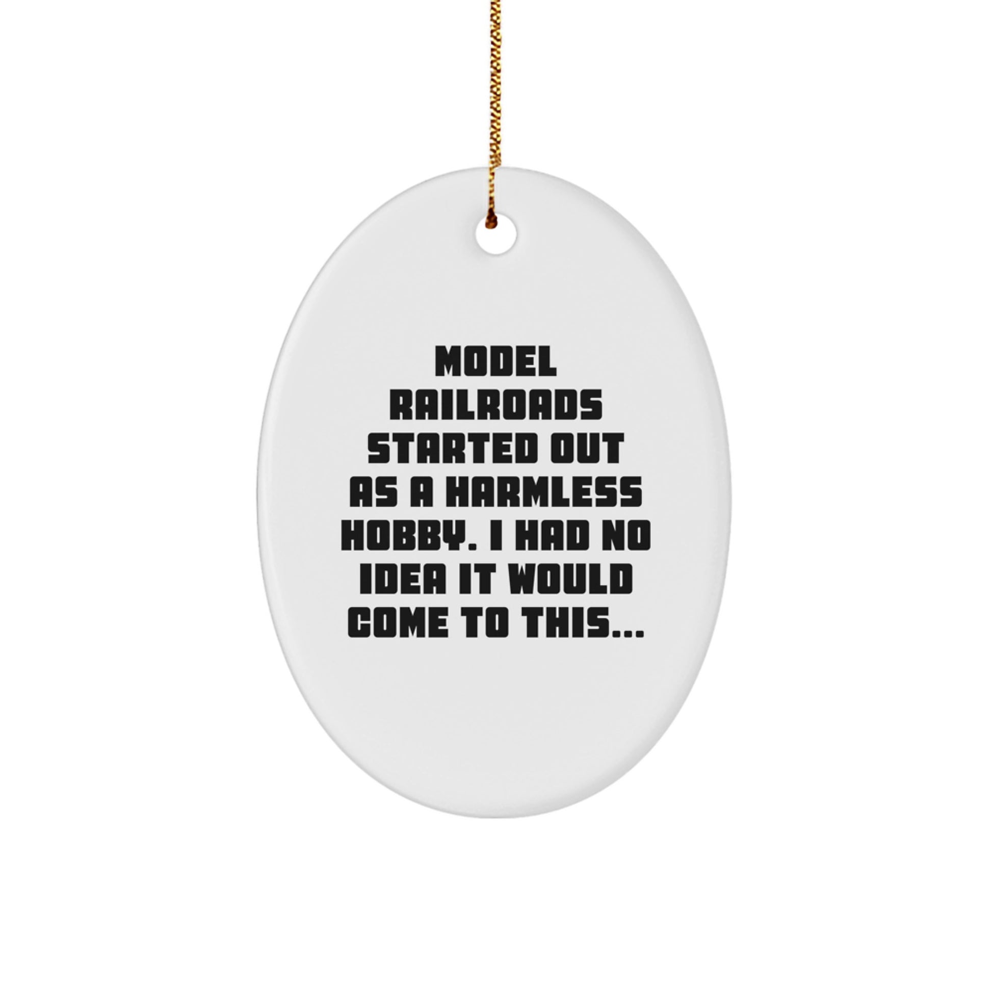 Model Railroads Gifts from Friends, Family, and Coworkers - 'Started Out As A Harmless Hobby...' Oval Ornament for Christmas - Image 1