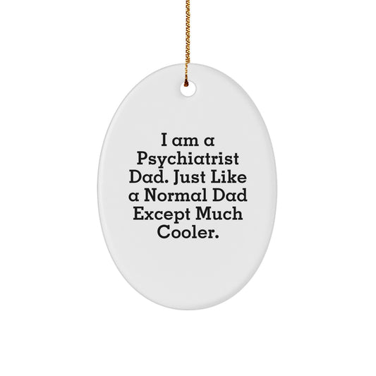 Funny Psychiatrist Gifts, Oval Ornament for Men, Gifts from Psychiatrist Dads, Christmas Unique Gifts for Psychiatrist Friends and Family - Image 1
