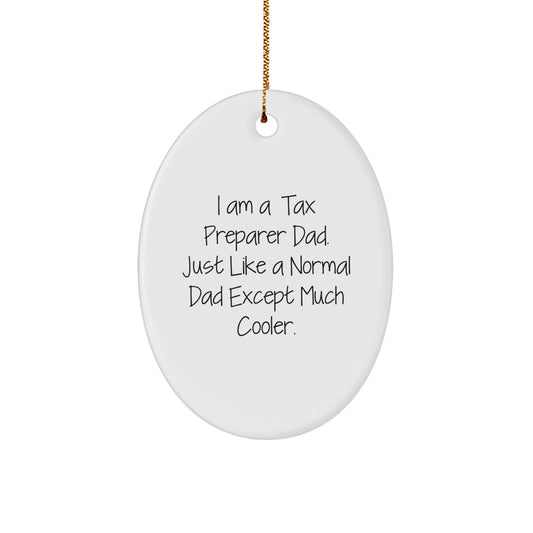 Tax Preparer Dad Gifts - I Am A Tax Preparer Dad. Just Like A Normal Dad Except Much Cooler. Oval Ornament, White, 3.25'' Tall, Christmas Unique Gifts from Dad to Tax Preparer - Image 1