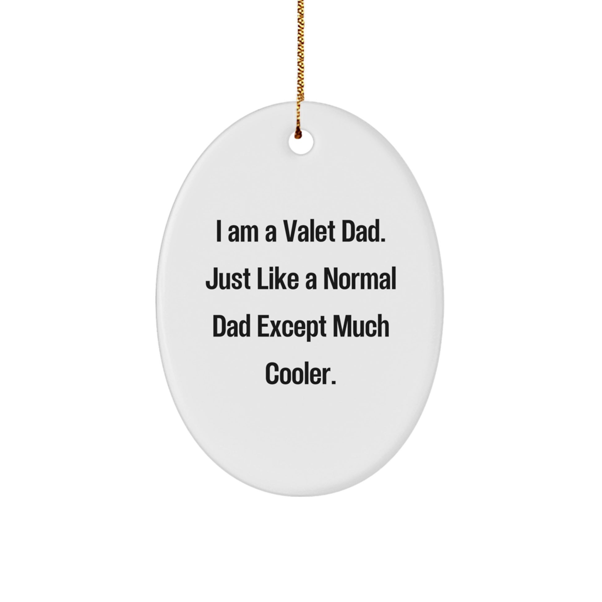 Valet Dad Gifts for Men - Funny Oval Ornament, I Am A Valet Dad, Unique Christmas Unique Gifts from Dad to Son - Image 1