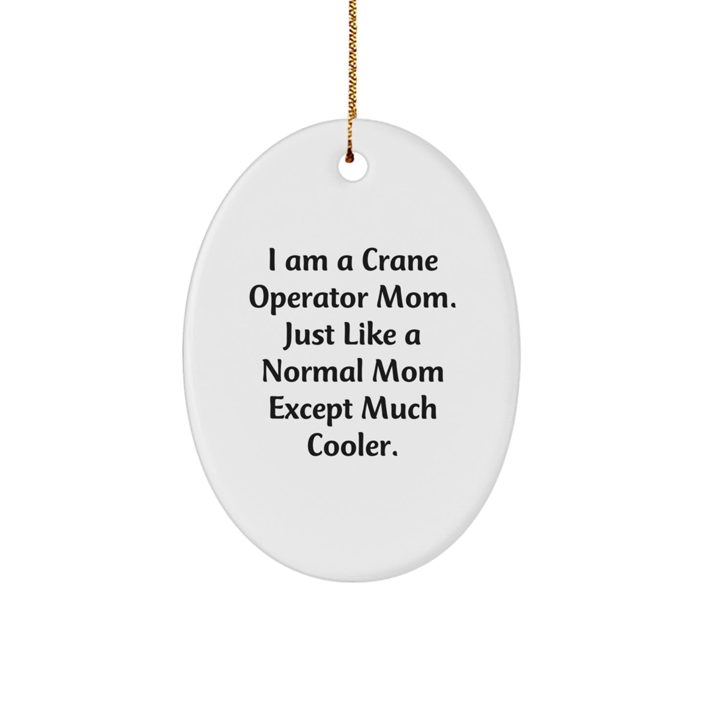 Crane Operator Mom Funny Gifts, Unique Oval Ornament for Crane Operator Friends, Gifts from Men, Gifts for Crane Operator Women, Christmas Unique Gifts - Image 1