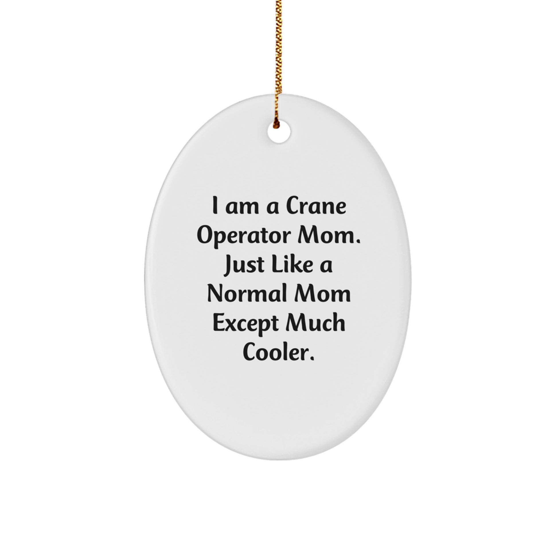 Crane Operator Mom Funny Gifts, Unique Oval Ornament for Crane Operator Friends, Gifts from Men, Gifts for Crane Operator Women, Christmas Unique Gifts - Image 1