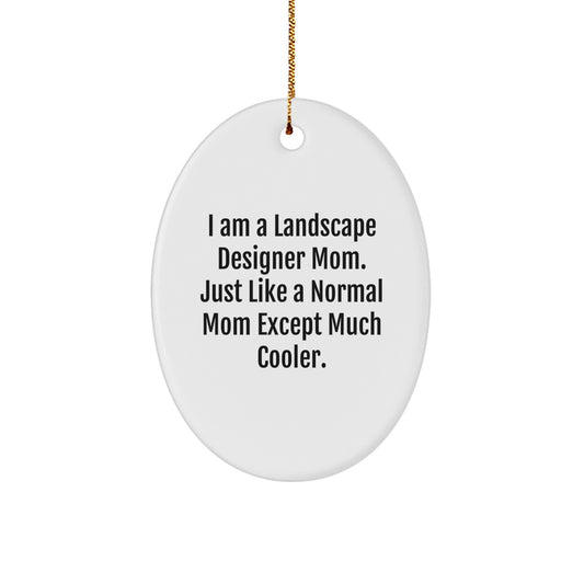 Landscape Designer Mom Gifts from Friends for Christmas - Cool Oval Ornament with Quote 'I Am A Landscape Designer Mom. Just Like A Normal Mom Except Much Cooler.' - Image 1