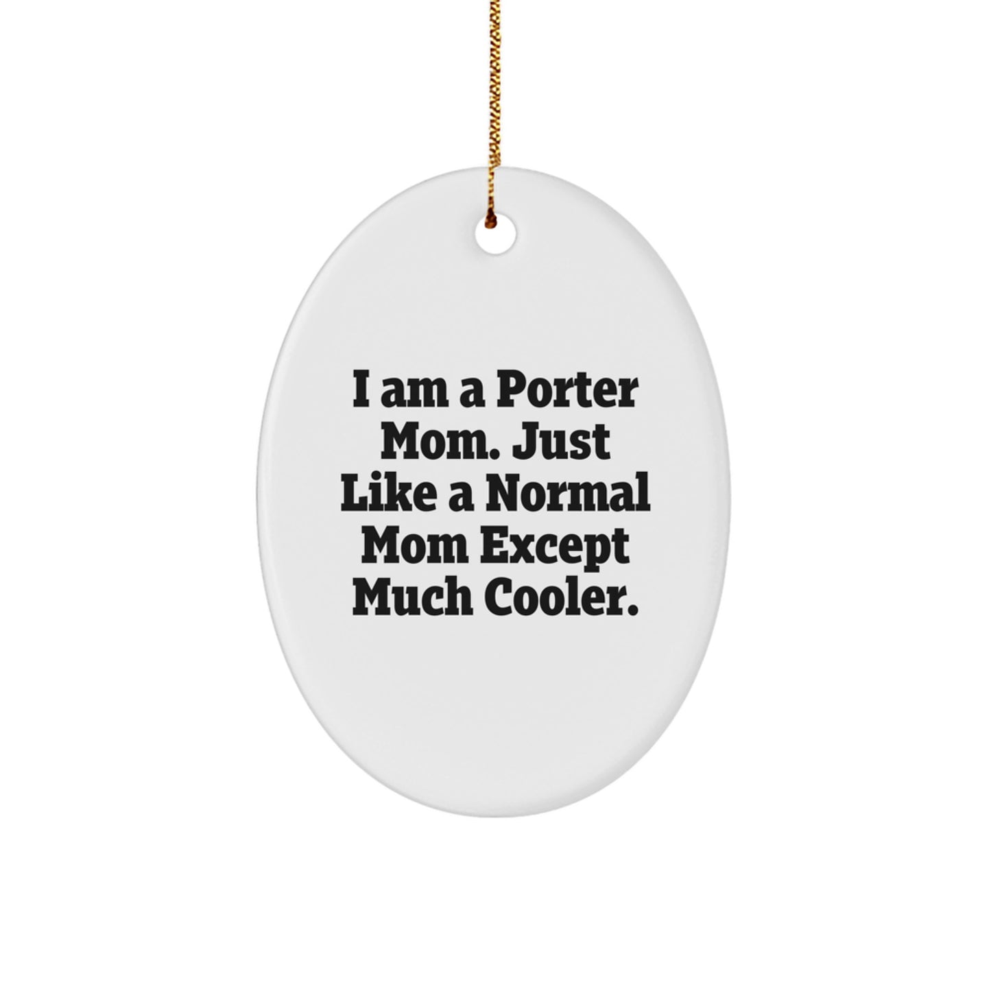 Porter Mom Gifts from Friends, Porter Oval Ornament, Funny Quote, Christmas Unique Gifts for Porter - Image 1