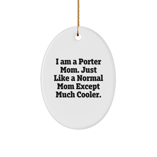 Porter Mom Gifts from Friends, Porter Oval Ornament, Funny Quote, Christmas Unique Gifts for Porter - Image 1