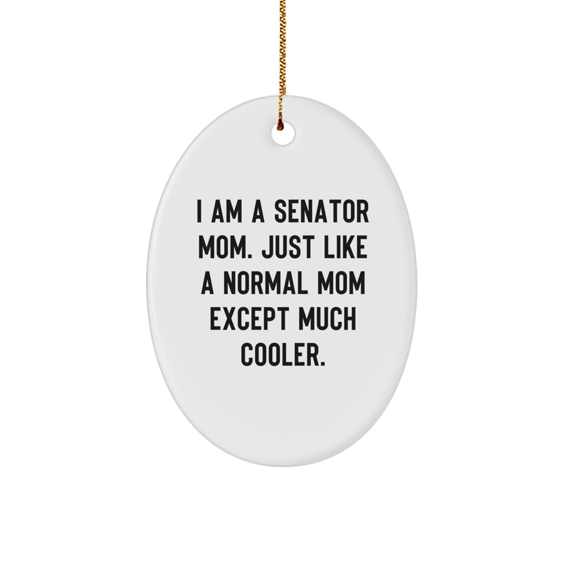 Senator Mom Gifts - Oval Ornament with Funny Quote, Christmas Decorations, Gifts from Mom to Senator, Senator Mom Unique Gifts - Image 1