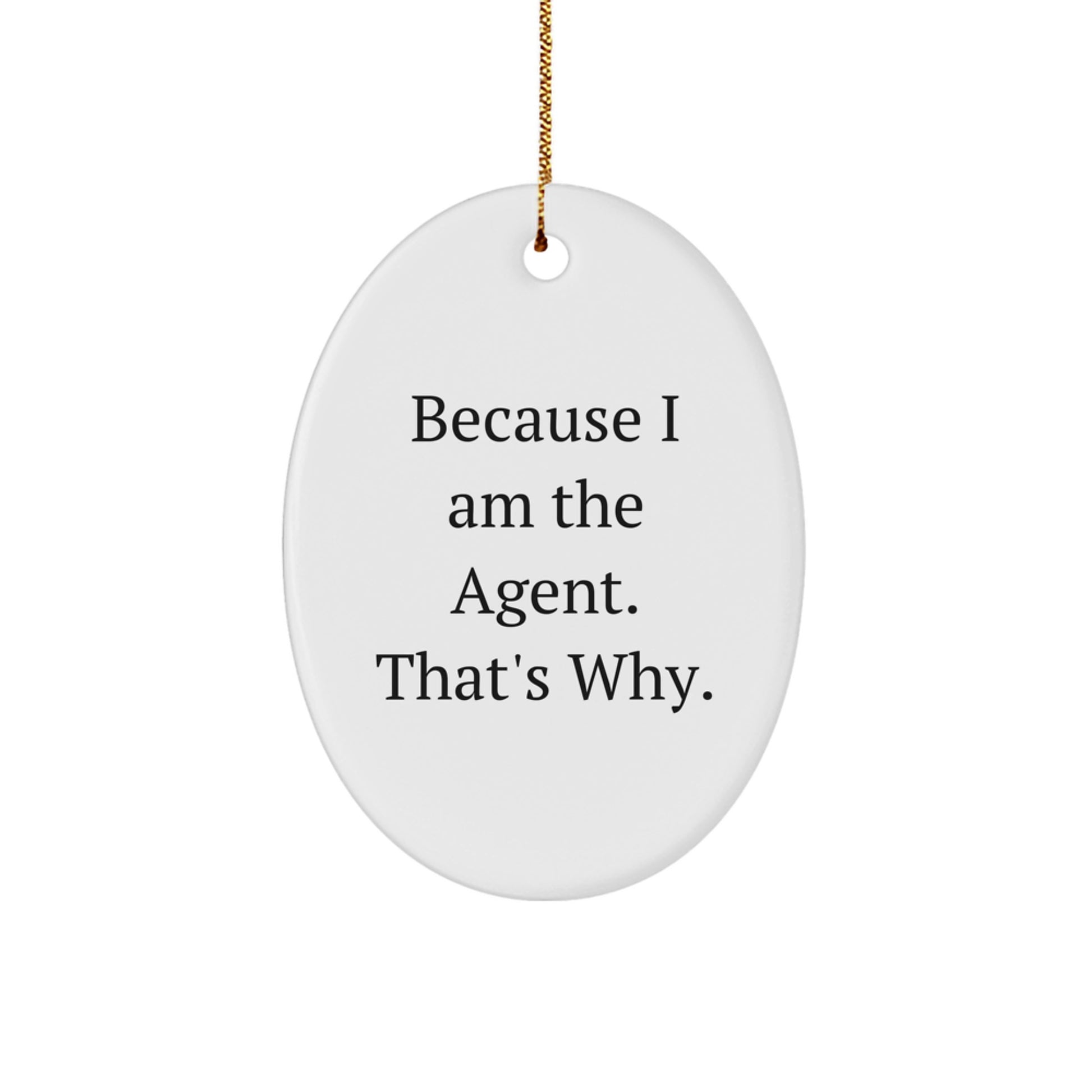 Agent Oval Ornament Gifts from Men to Agent, Because I Am The Agent. That's Why., Funny Agent Christmas Unique Gifts - Image 1