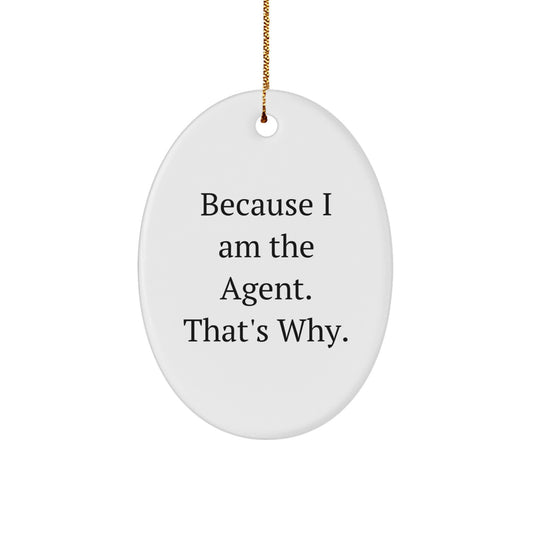 Agent Oval Ornament Gifts from Men to Agent, Because I Am The Agent. That's Why., Funny Agent Christmas Unique Gifts - Image 1