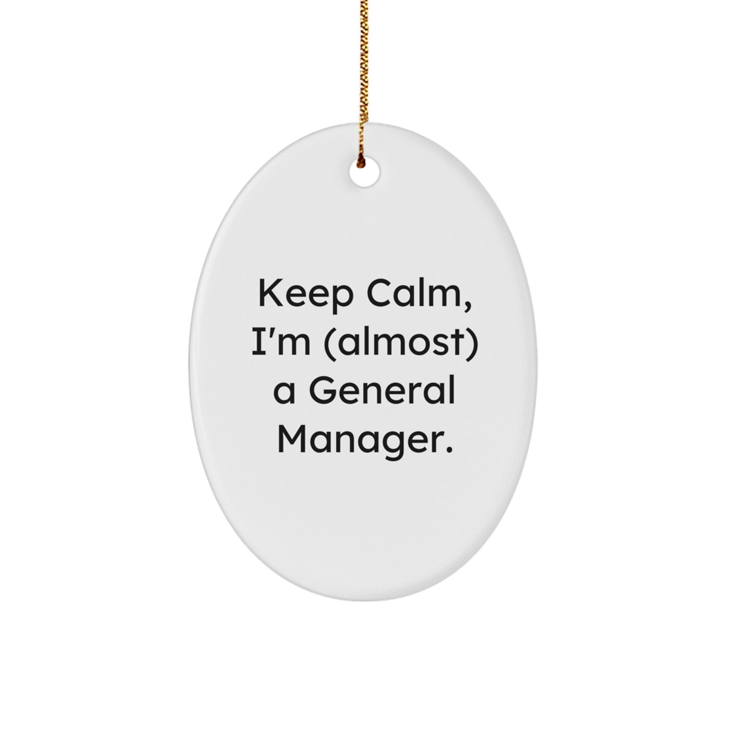 Funny General Manager Gifts, 'Keep Calm I'm (almost) A General Manager' Oval Ornament for Christmas, Gifts from Men to General Manager Friends - Image 1