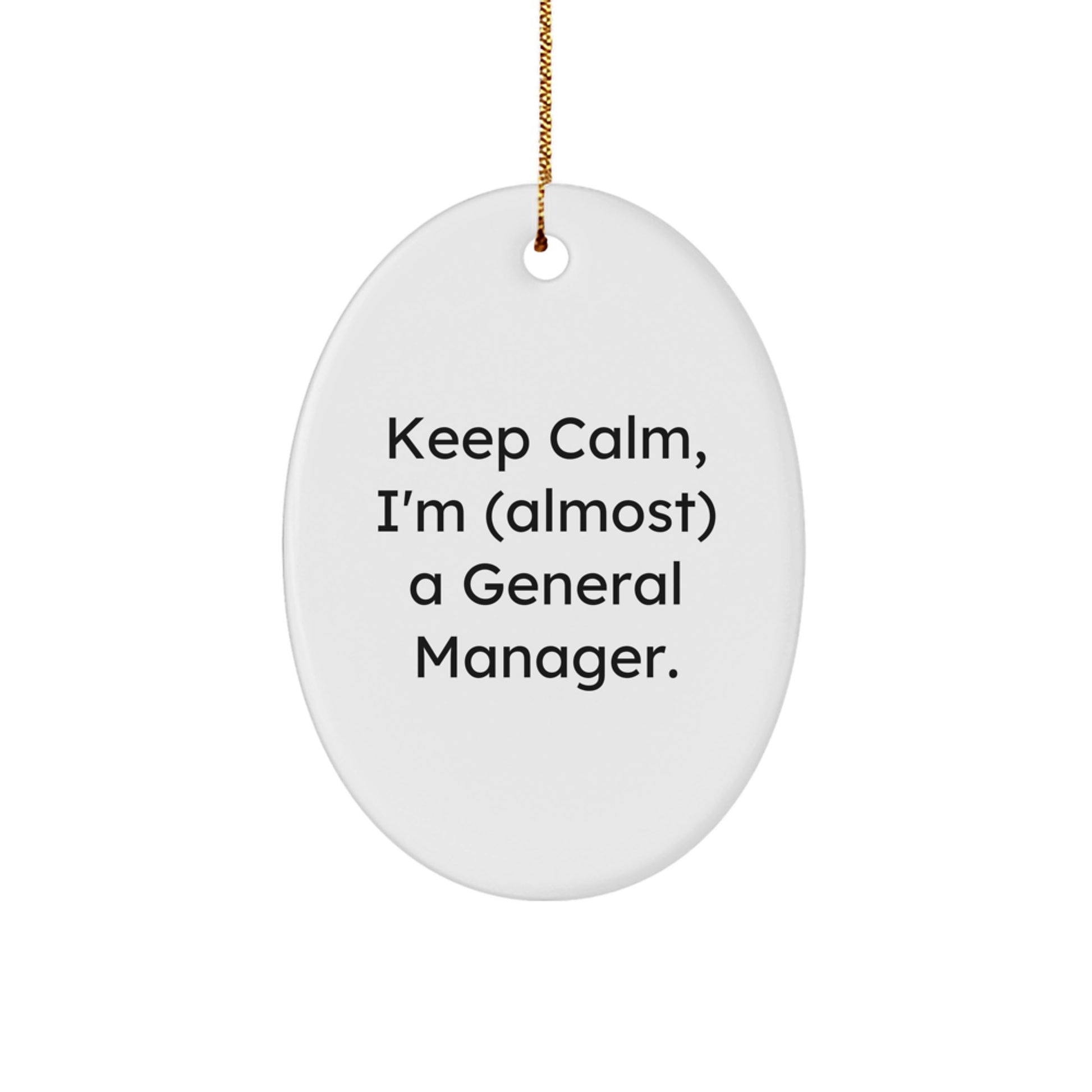 Funny General Manager Gifts, 'Keep Calm I'm (almost) A General Manager' Oval Ornament for Christmas, Gifts from Men to General Manager Friends - Image 1