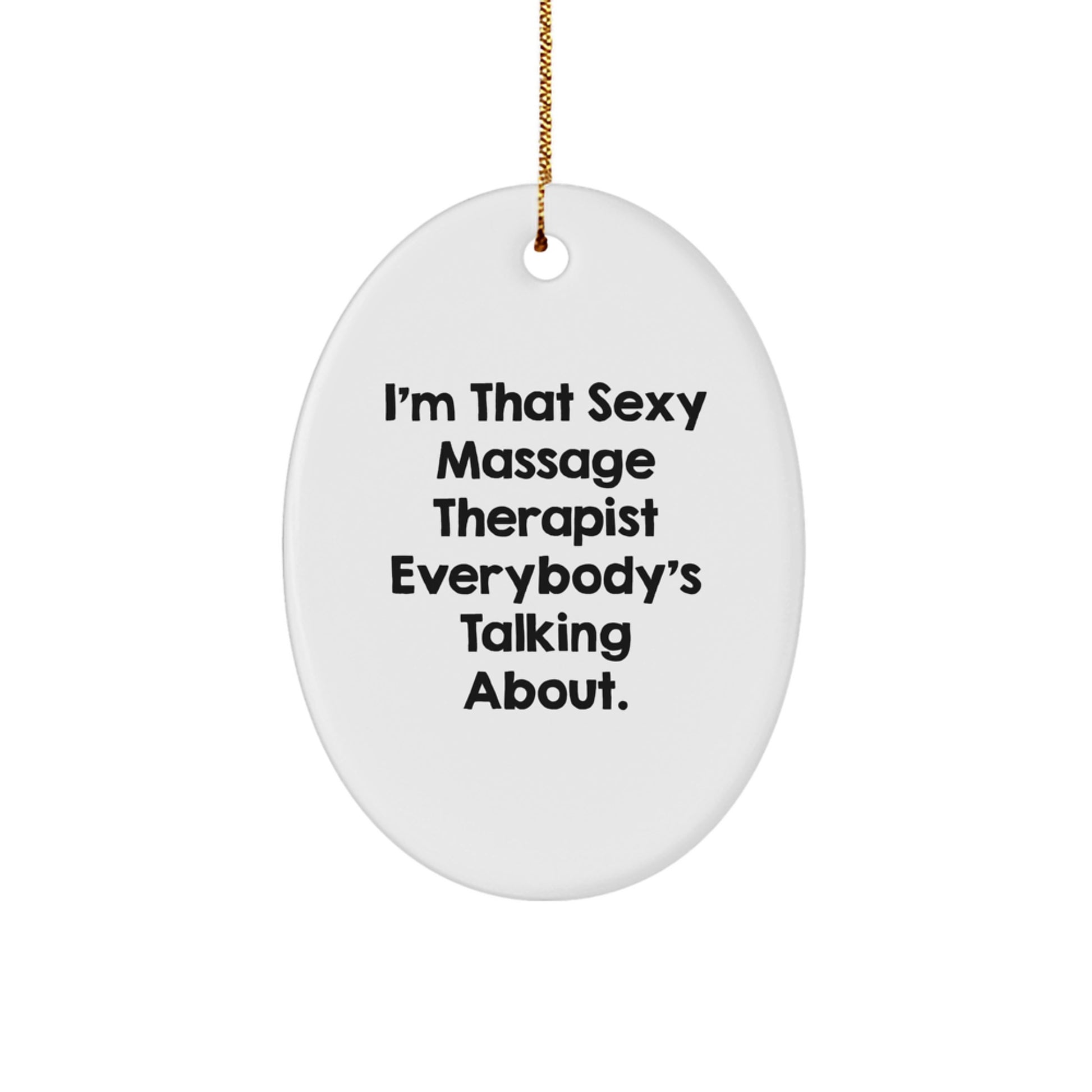 Massage Therapist Gifts from Men, Funny Oval Ornament, I'm That Sexy Massage Therapist Everybody's Talking About, Perfect for Christmas Unique Gifts for Massage Therapist - Image 1