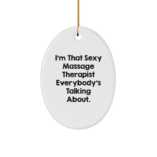 Massage Therapist Gifts from Men, Funny Oval Ornament, I'm That Sexy Massage Therapist Everybody's Talking About, Perfect for Christmas Unique Gifts for Massage Therapist - Image 1