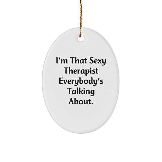 Funny Therapist Gifts from Men to Women - I'm That Sexy Therapist Everybody's Talking About. Oval Ornament, White, 3.25" tall, Christmas Unique Presents - Image 1