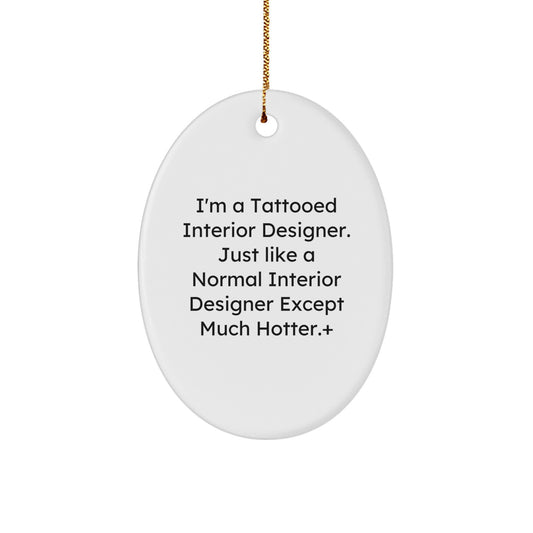 Funny Interior Designer Gifts, Oval Ornament, 'I'm A Tattooed Interior Designer...' - Gifts from Family, Friends, Coworkers, for Interior Designer, Christmas Unique Gifts - Image 1