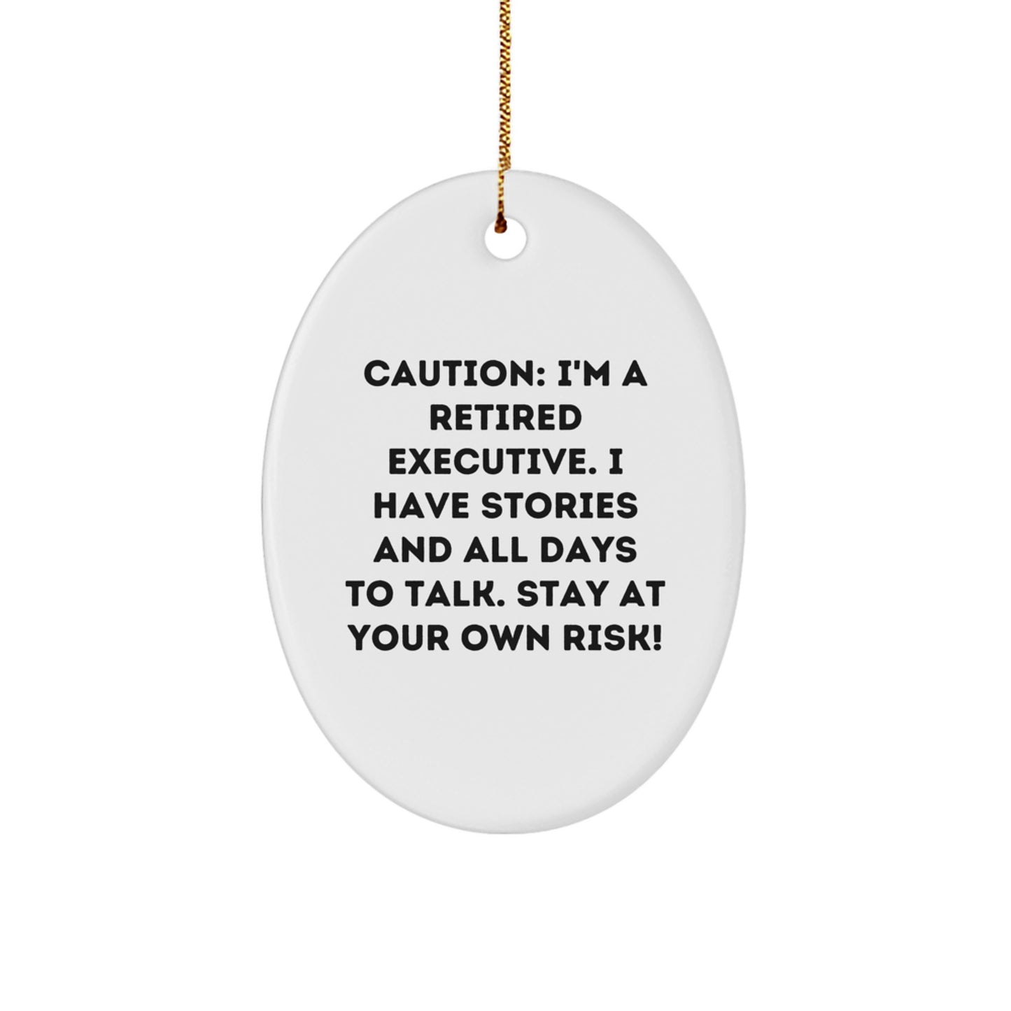 Executive Oval Ornament Gifts from Men to Colleagues, 'Caution: I'm A Retired Executive... Stay At Your Own Risk!' - Funny White Oval Ornament for Christmas - Image 1