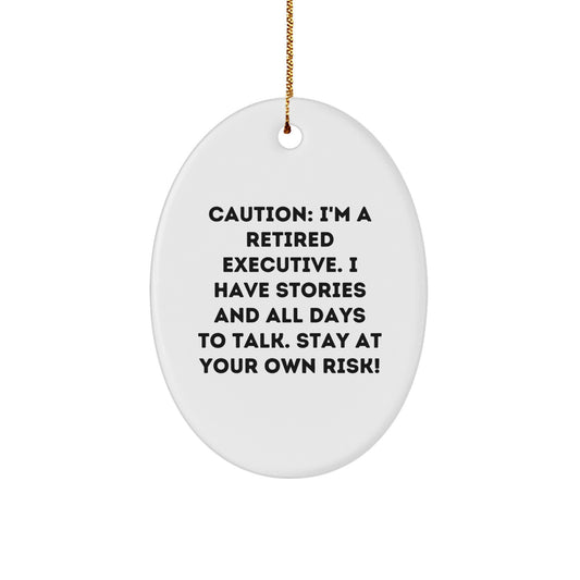 Executive Oval Ornament Gifts from Men to Colleagues, 'Caution: I'm A Retired Executive... Stay At Your Own Risk!' - Funny White Oval Ornament for Christmas - Image 1