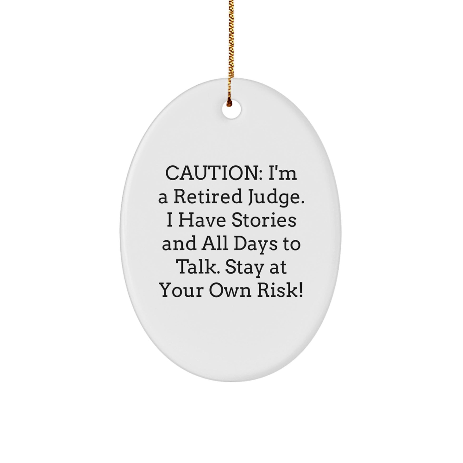 Judge Gifts from Men - Funny 'Caution: I'm A Retired Judge. I Have Stories And All Days To Talk. Stay At Your Own Risk!' Oval Ornament, Christmas Unique Gifts for Judge - Image 1