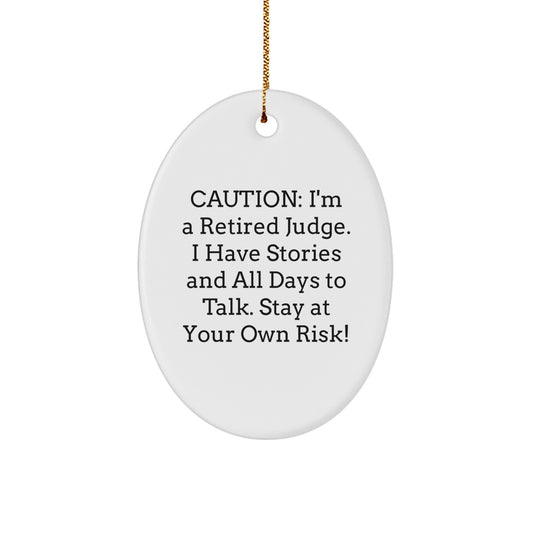 Judge Gifts from Men - Funny 'Caution: I'm A Retired Judge. I Have Stories And All Days To Talk. Stay At Your Own Risk!' Oval Ornament, Christmas Unique Gifts for Judge - Image 1
