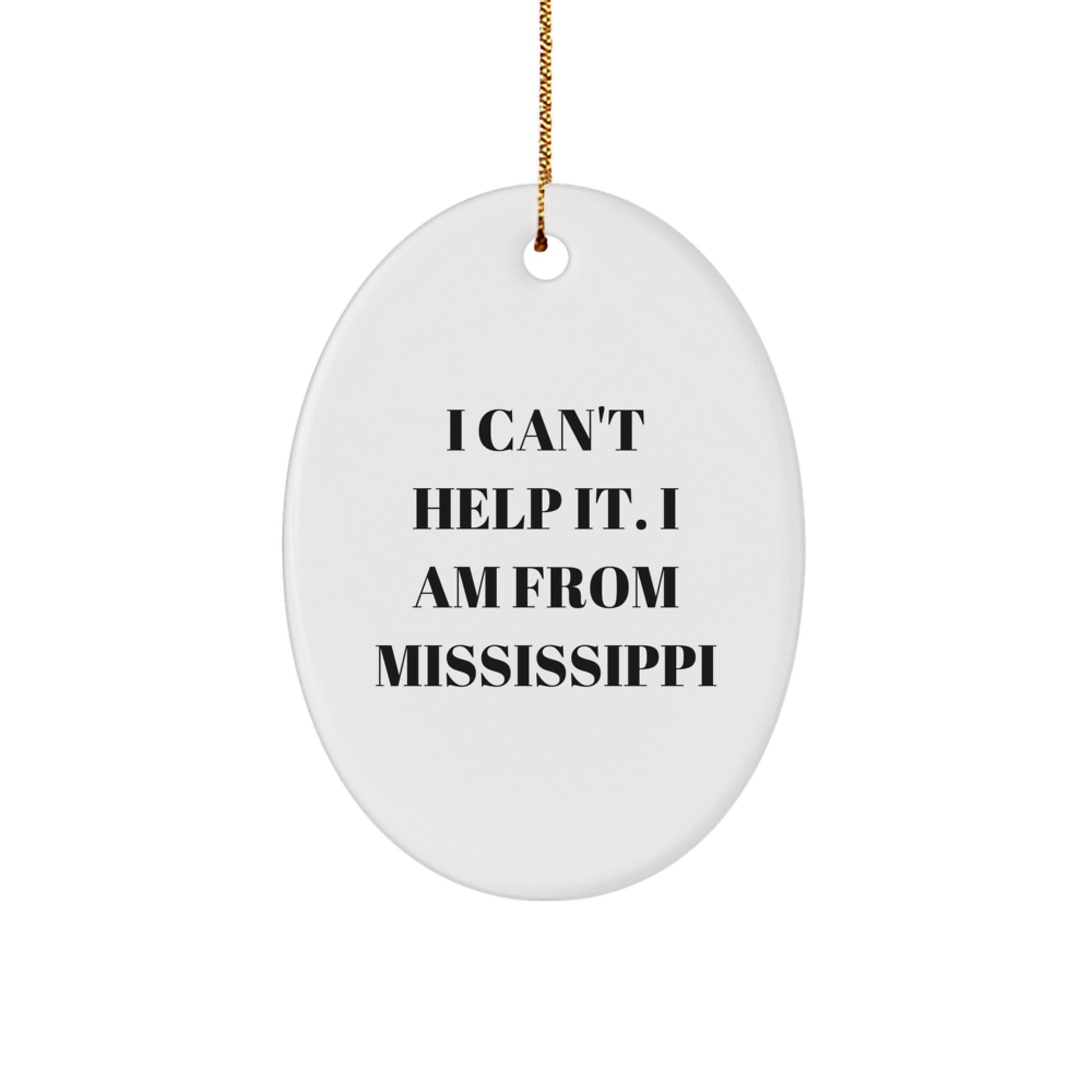 Funny Mississippi Gifts from I Can't Help It. I Am From Mississippi, Oval Ornament for Mississippi Lover, Christmas Unique Gifts for Family, Friends, Coworkers - Image 1