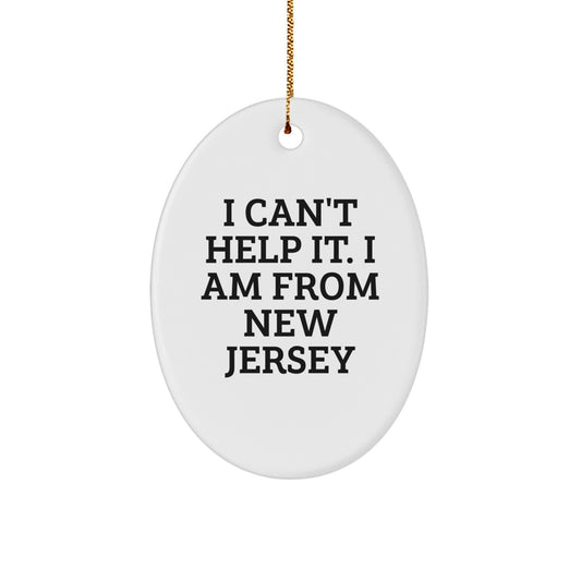 New Jersey Oval Ornament, 'I Can't Help It. I Am From New Jersey' Funny Christmas Unique Gift from Friends to Family - Image 1