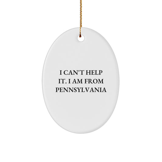 Pennsylvania Proud Gifts from Friends and Family - I Can't Help It. I Am From Pennsylvania Oval Ornament, White, 3.25" Tall, Christmas Unique Gifts - Image 1