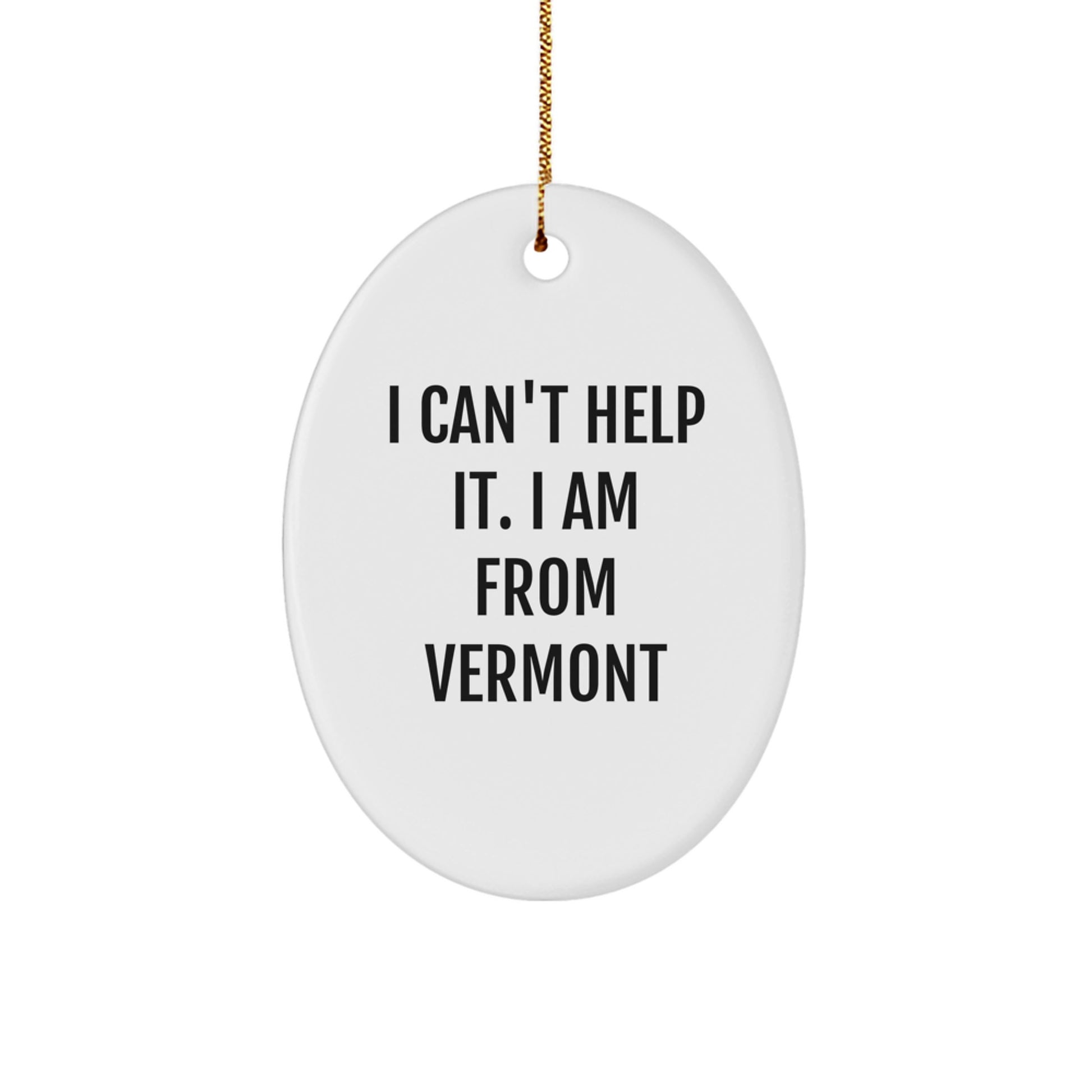 Vermont Gifts from Friends - I Can't Help It. I Am From Vermont Oval Ornament, Christmas Unique Gifts for Family - Image 1