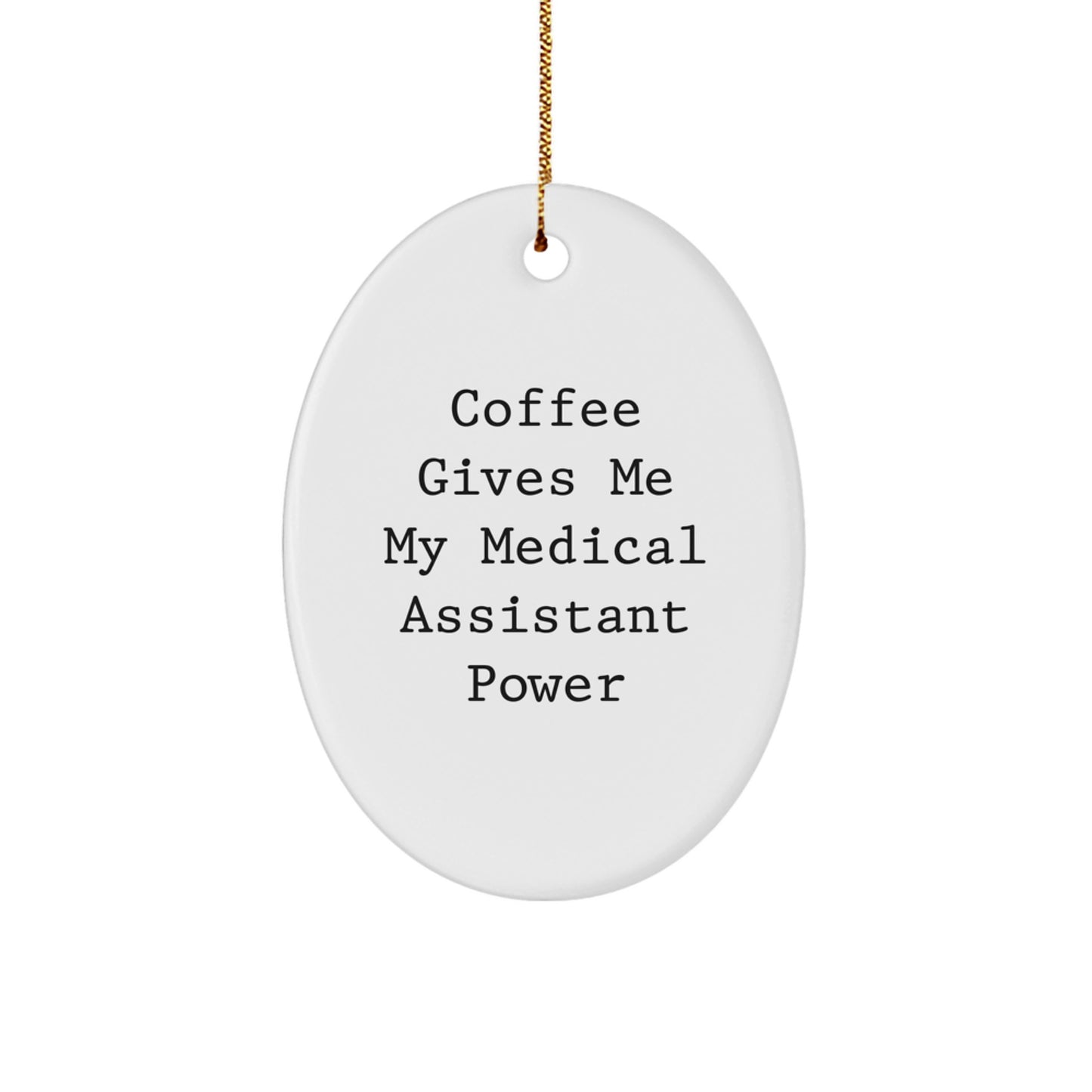 Funny Medical Assistant Gifts from Friends for Christmas Oval Ornament - 'Coffee Gives Me My Medical Assistant Power' Quote - Image 1