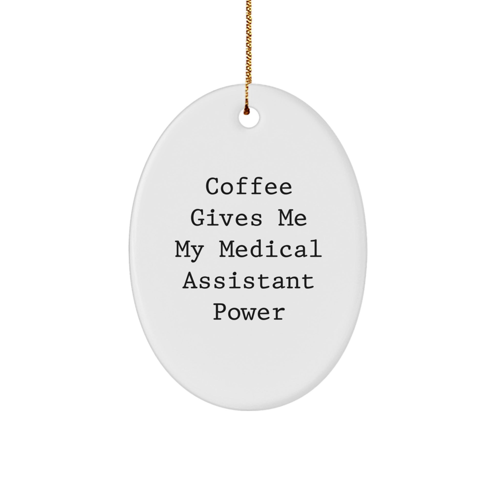 Funny Medical Assistant Gifts from Friends for Christmas Oval Ornament - 'Coffee Gives Me My Medical Assistant Power' Quote - Image 1