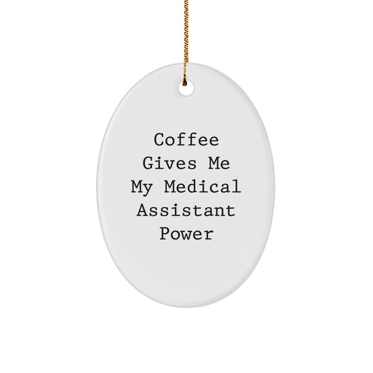 Funny Medical Assistant Gifts from Friends for Christmas Oval Ornament - 'Coffee Gives Me My Medical Assistant Power' Quote - Image 1