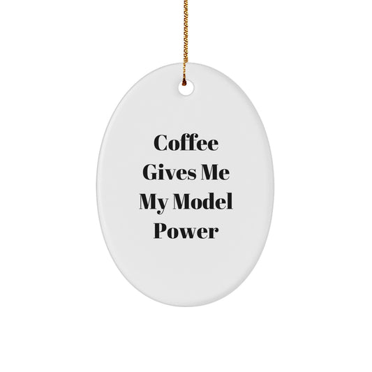 Funny Model Oval Ornament Gifts from Friends - 'Coffee Gives Me My Model Power' Christmas Decoration - Image 1