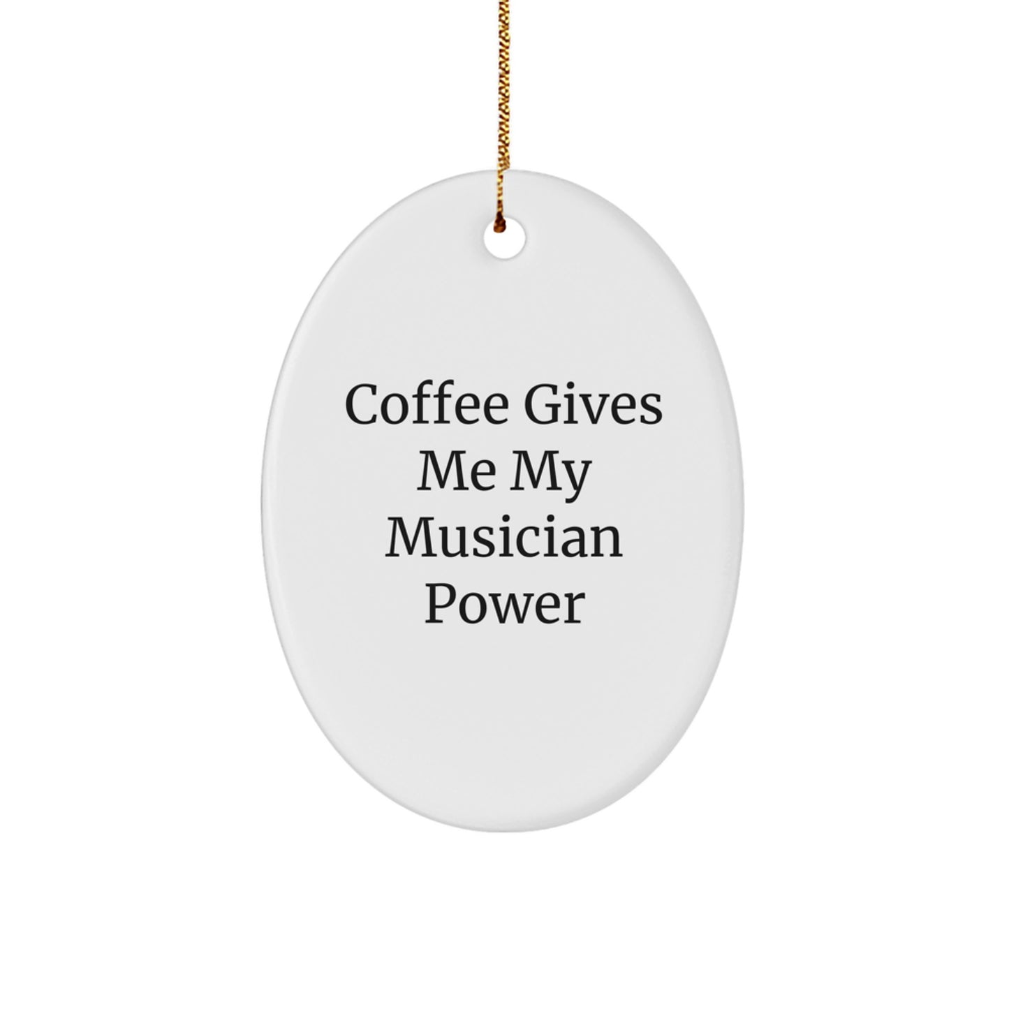 Funny Musician Gifts from Friends - Oval Ornament with 'Coffee Gives Me My Musician Power' Quote, Perfect for Christmas - Image 1