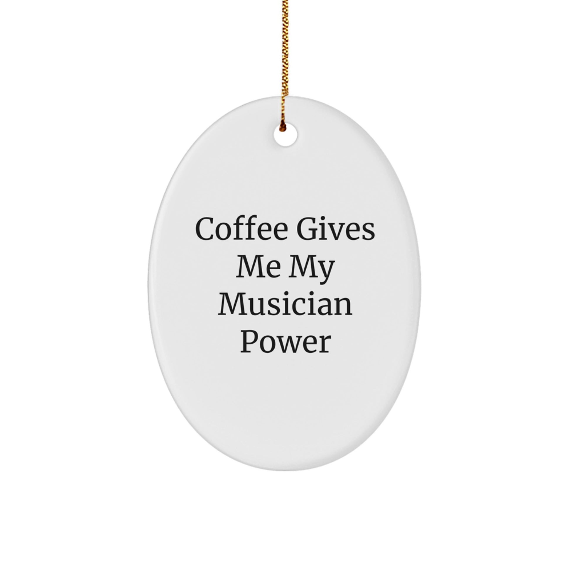 Funny Musician Gifts from Friends - Oval Ornament with 'Coffee Gives Me My Musician Power' Quote, Perfect for Christmas - Image 1
