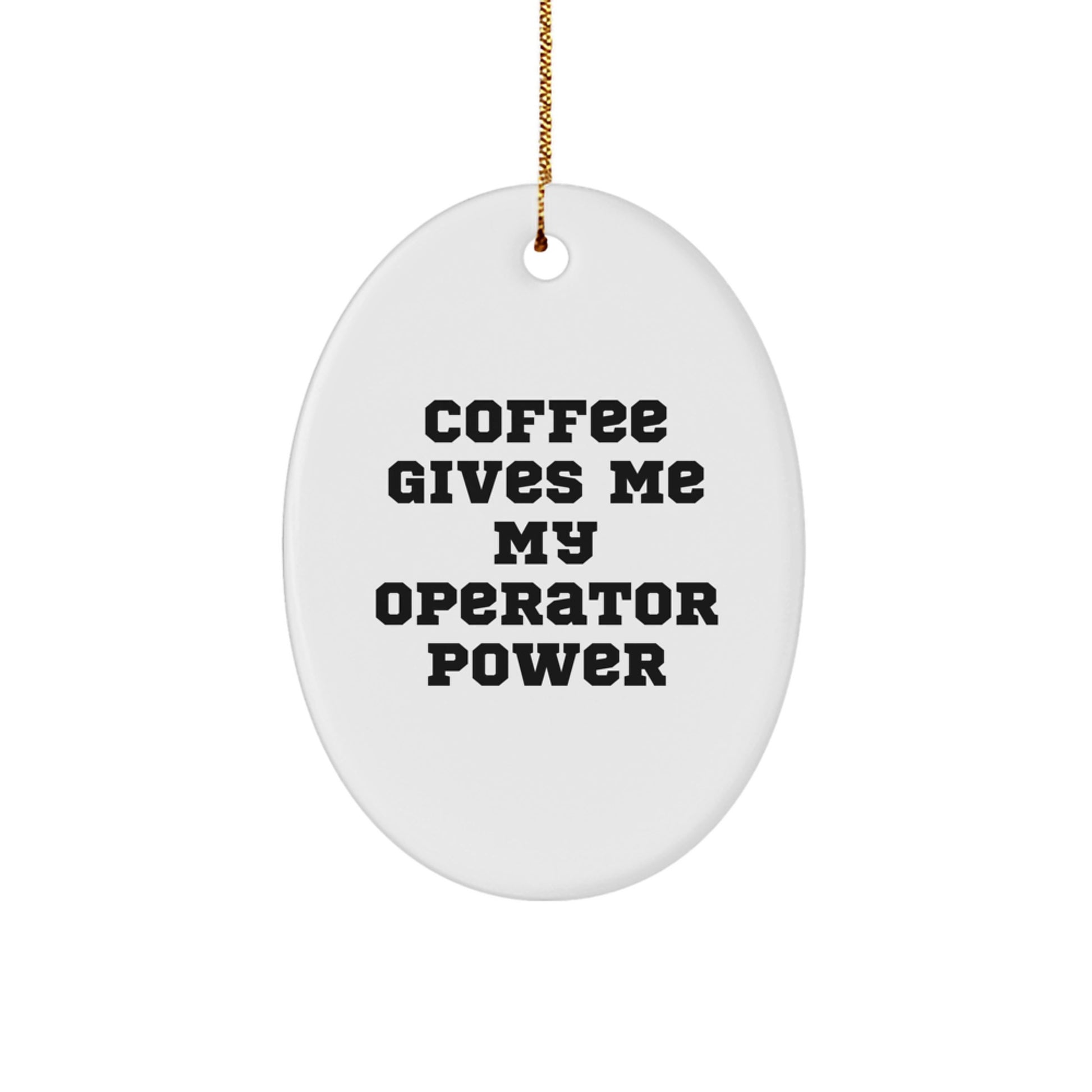 Operator Gifts from Friends - 'Coffee Gives Me My Operator Power' Oval Ornament for Him or Her at Christmas - Image 1
