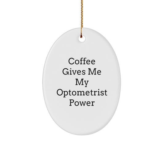 Funny Optometrist Gifts from Friends - 'Coffee Gives Me My Optometrist Power' Oval Ornament for Christmas - Image 1