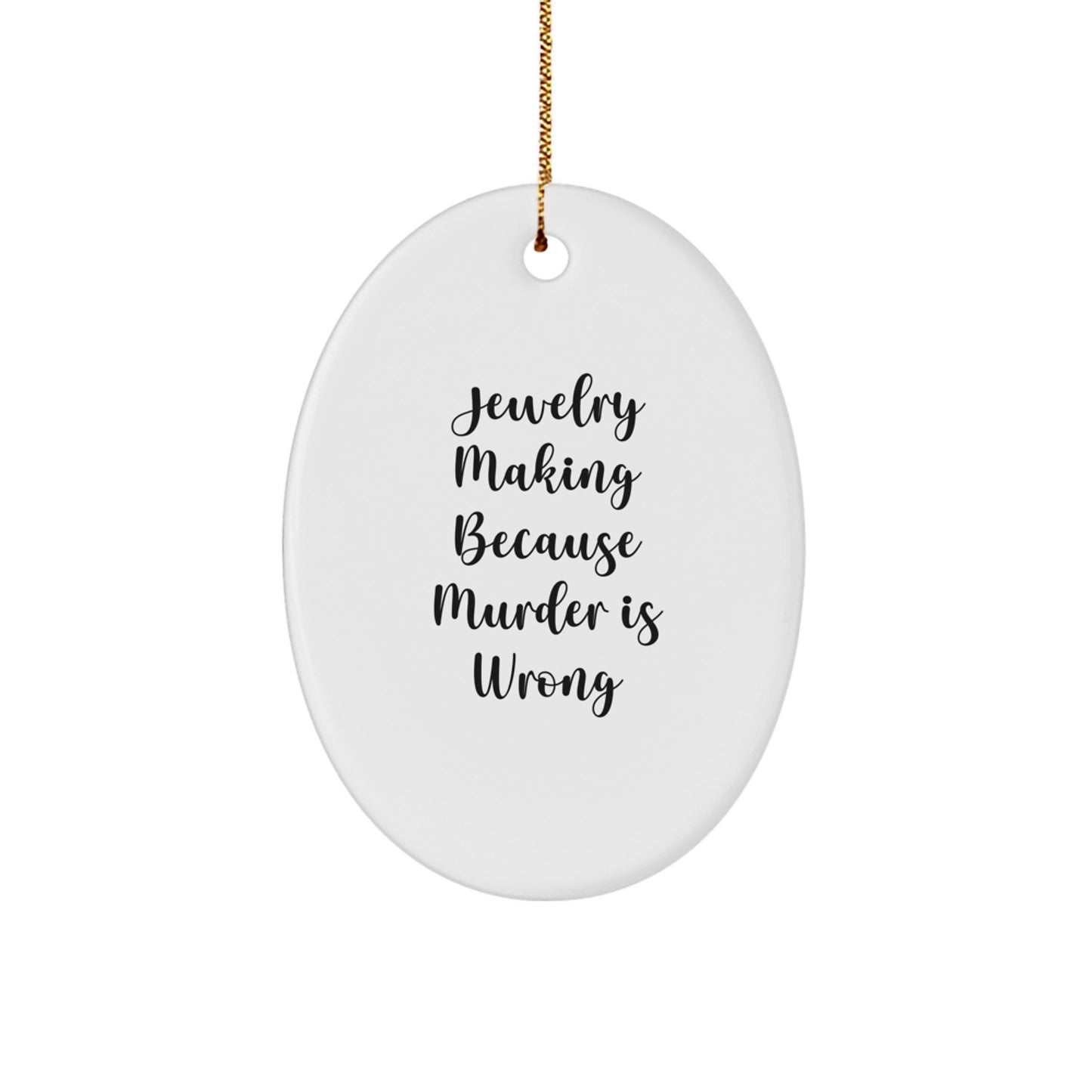 Jewelry Making Gifts from Family for Christmas - Oval Ornament with Funny Quote 'Jewelry Making Because Murder Is Wrong' - Image 1