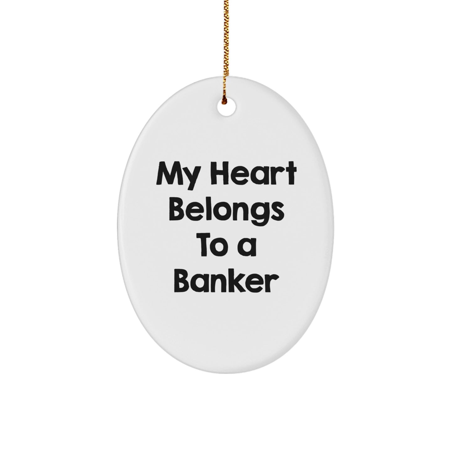Funny Banker Gifts, Oval Ornament, My Heart Belongs To A Banker Quote, Christmas Unique Gifts from Friends for Bankers - Image 1