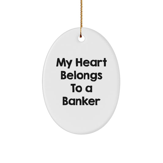 Funny Banker Gifts, Oval Ornament, My Heart Belongs To A Banker Quote, Christmas Unique Gifts from Friends for Bankers - Image 1