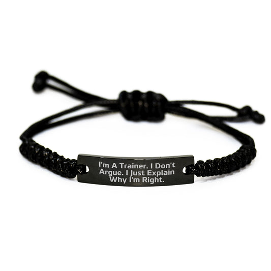 Trainer Gifts from Friends, Graduation Unique Gifts for Him, Her, or Trainers with Funny Quote 'I'm A Trainer. I Don't Argue. I Just Explain Why I'm Right.' Rope Bracelet - Image 1