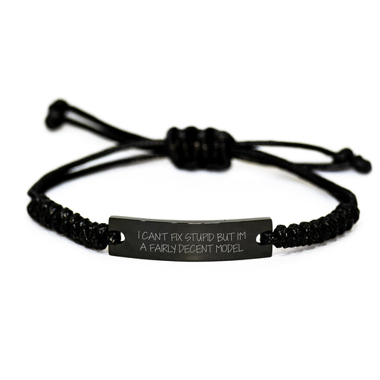 Funny Model Rope Bracelet Gifts from Men to Women for Graduation, Unique Quote 'I Can't Fix Stupid But I'm A Fairly Decent Model' with Black Stainless Steel and Interlaced Rope - Image 1