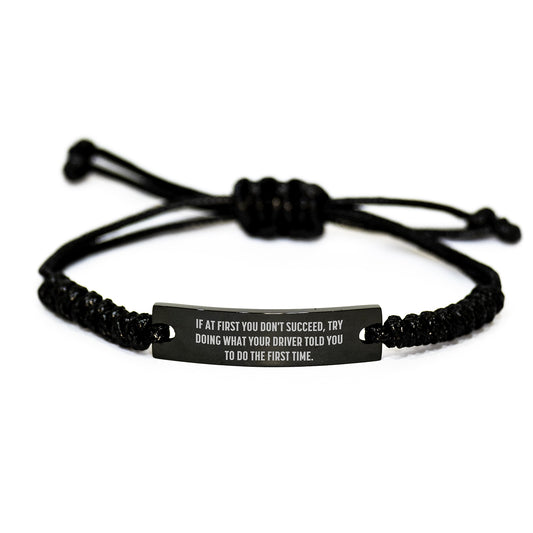 Funny Driver Gifts from Friends - If At First You Don't Succeed, Try Doing What Your Driver Told You To Do The First Time. Adjustable Rope Bracelet for Birthday - Image 1