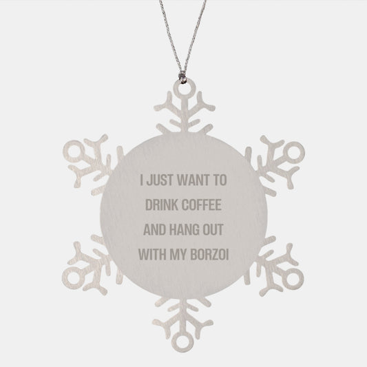 Borzoi Dog Lovers Funny Snowflake Ornament Gifts from Friends for Christmas, I Just Want To Drink Coffee And Hang Out With My Borzoi, Unique Snowflake Ornaments for Men Women Family - Image 1