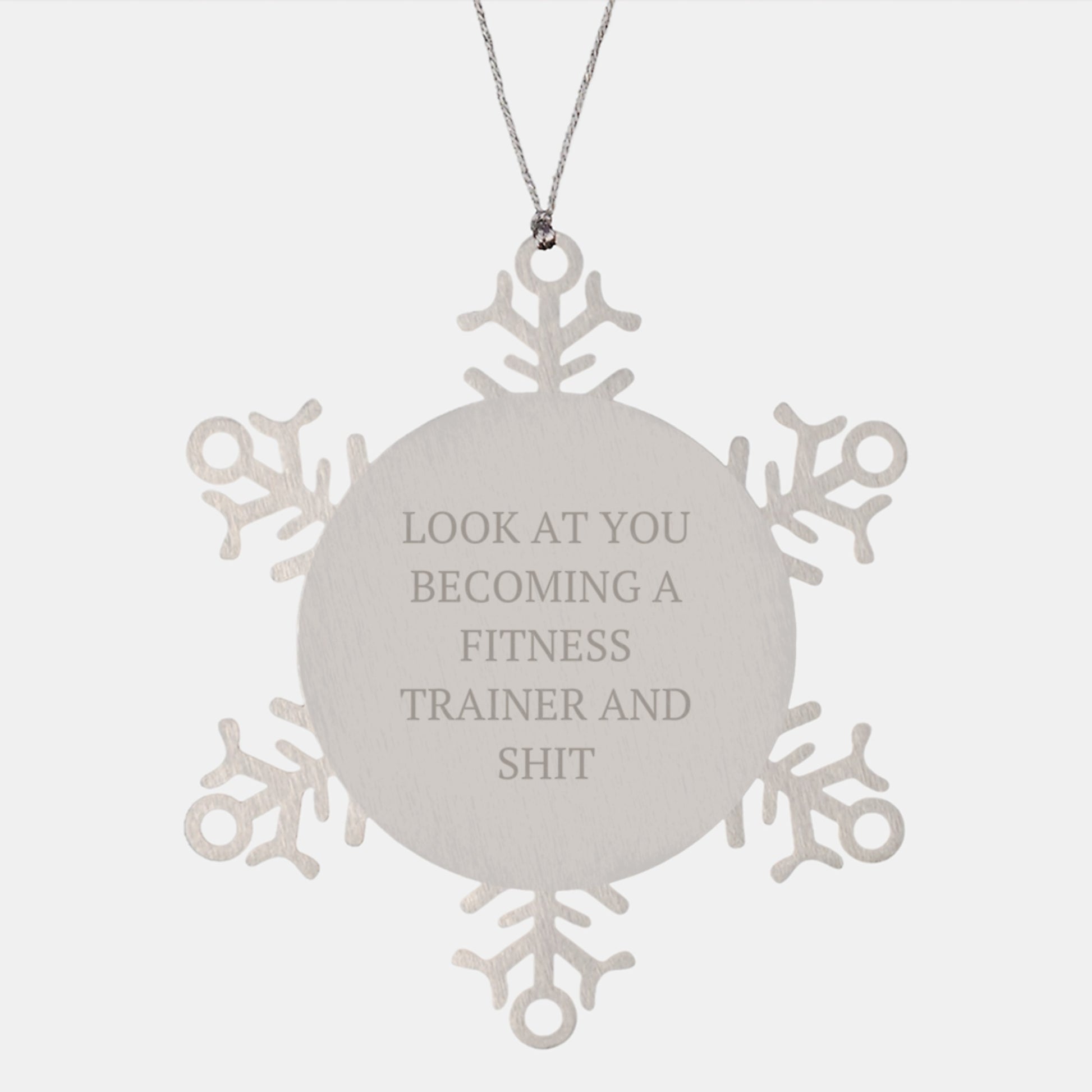 Funny Fitness Trainer Snowflake Ornament, Gifts for Men, Women, Friends, Coworkers, and Family, Christmas Unique Gifts from Fitness Trainers, 'Look At You Becoming A Fitness Trainer And Shit' - Image 1