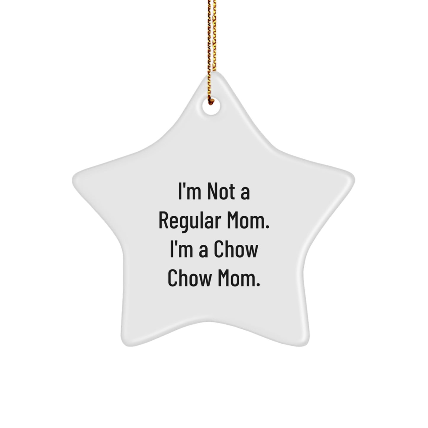 Chow Chow Dog Mom Gifts from Friends for Christmas Unique Star Ornament, I'm Not A Regular Mom. I'm A Chow Chow Mom. - Image 1