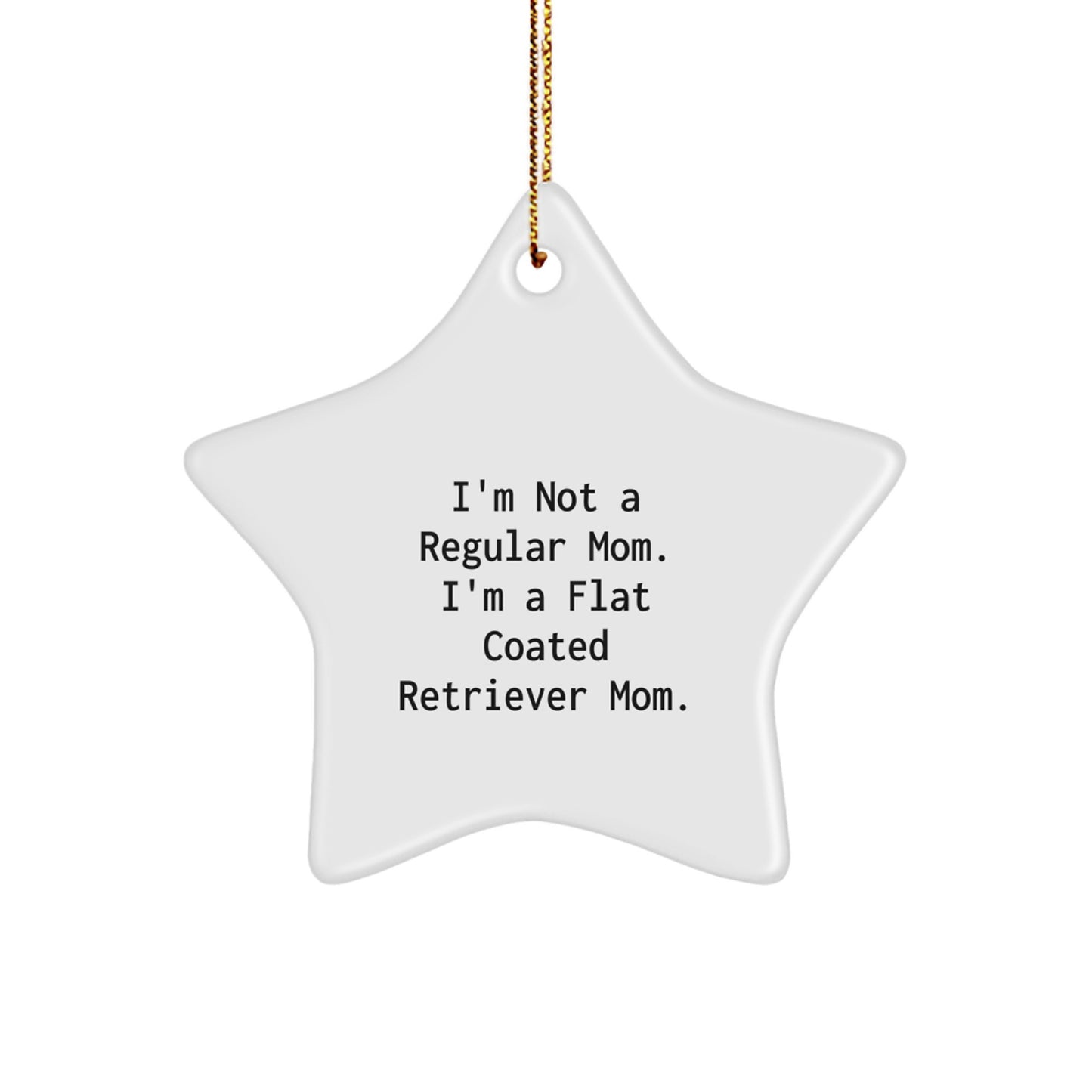 Funny Flat Coated Retriever Dog Gifts, I'm Not A Regular Mom. I'm A Flat Coated Retriever Mom. Star Ornament for Christmas from Mom to Dog Lover - Image 1