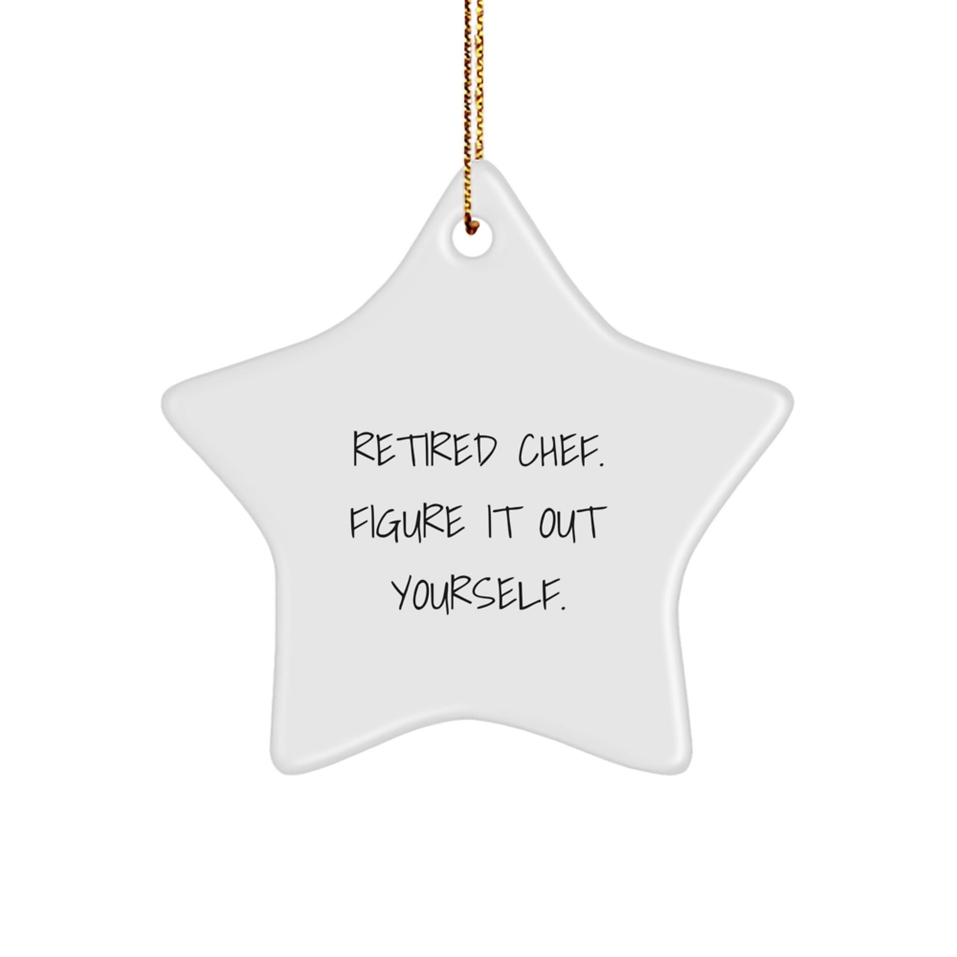 Chef's Star Ornament, 'Retired Chef. Figure It Out Yourself.', White, Star Shaped, Christmas Unique Gifts from Friends to Family - Image 1