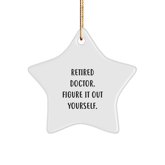 Funny Doctor Gift, Gifts from Men to Retired Doctors, Star Ornament for Christmas, 'Figure It Out Yourself.' - Image 1
